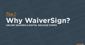 Online Waivers Digital Release Forms Part 7 Why Waiversign