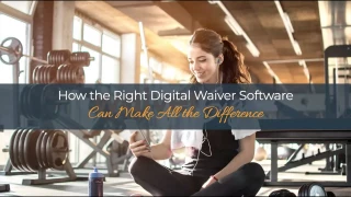 How the Right Digital Waiver Software Can Make All the Difference